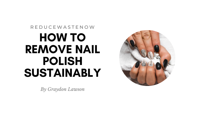 Eco Friendly Way to Remove Nail Polish