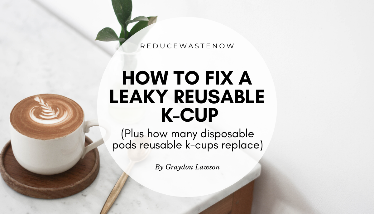 Why does my reusable k-cup leak? (Explaination + Fix included)